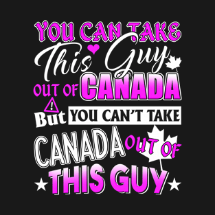 You Can't Take Canada out of this Guy T-Shirt