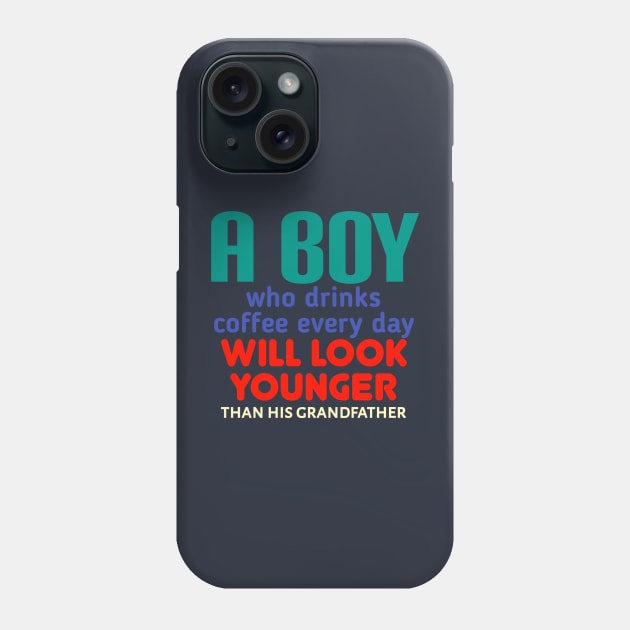 A boy who drinks coffee every day will look younger than his grandfather Phone Case by radeckari25