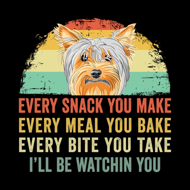 Every snack you make Every meal you bake Yorkshire Terrier by Wakzs3Arts