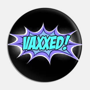 VAXXED! in comic book call-out (turquoise, blue, purple, white) Pin