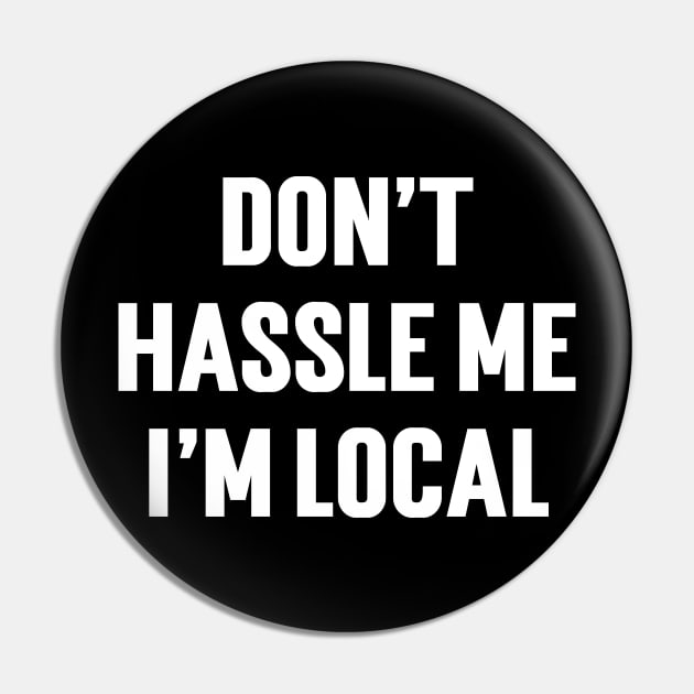 Don't Hassle Me I'm Local Pin by Emma