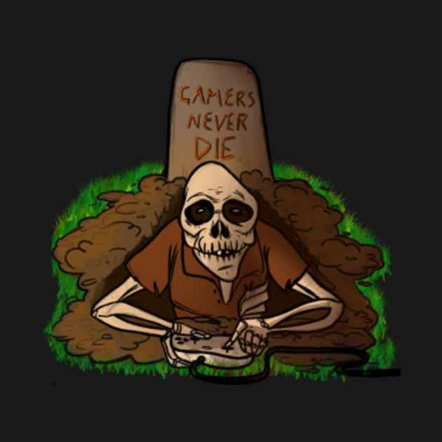 Gamers Never Die - Gamers - T-Shirt | TeePublic