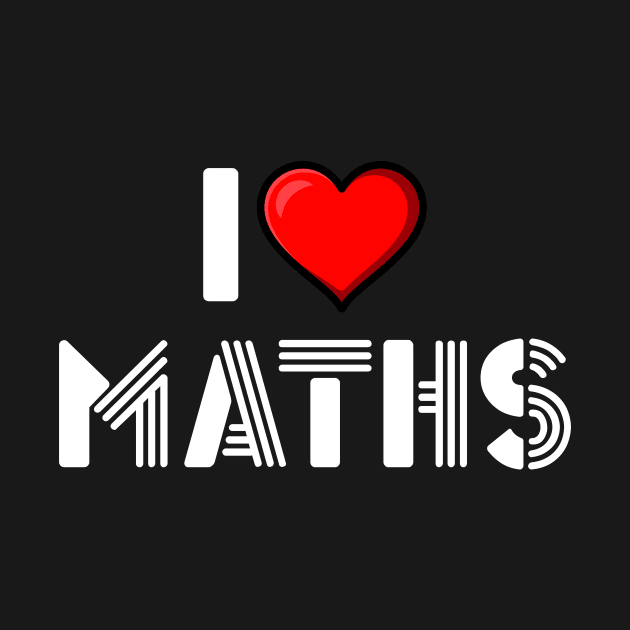 I LOVE MATHS by Movielovermax