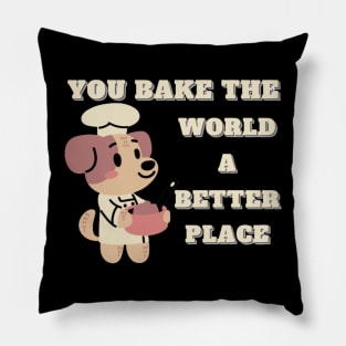 you bake the world a better place Pillow