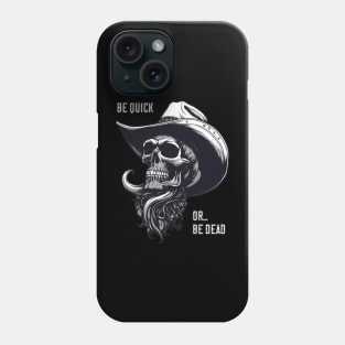 Be Quick Or Be Dead - Cowboy Skull Phone Case