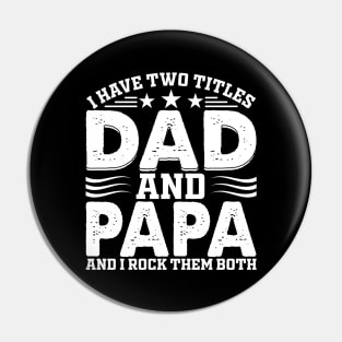 I have two titles dad and papa and i rock them both Pin