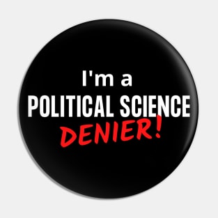 I'm a Political Science Denier! Pin