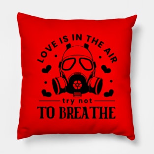 Love Is In The Air. Try Not To Breathe. Love Sucks Pillow