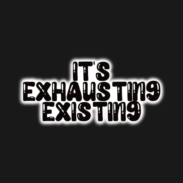 It’s Exhausting Existing Sticker by Bite Back Sticker Co.