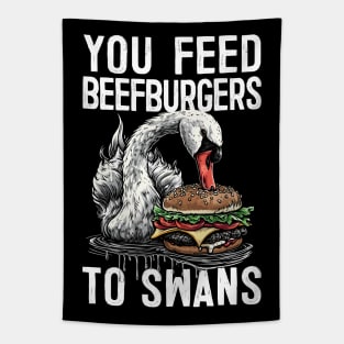 You Feed Beefburgers To Swans Tapestry