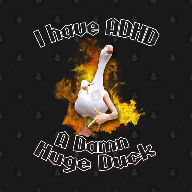 I have ADHD - A damn huge duck by Lukasking Tees
