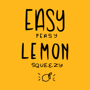 Easy Peasy Lemon Squeezy T-Shirt