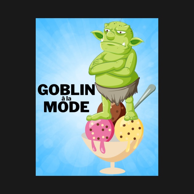 Goblin a la mode by DadOfMo Designs