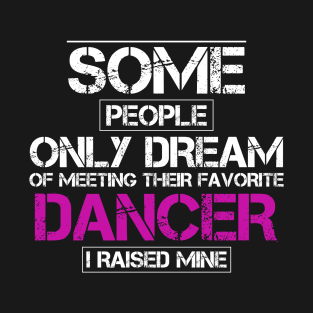 I Raised Their Favorite Dancer Mom T-Shirt T-Shirt