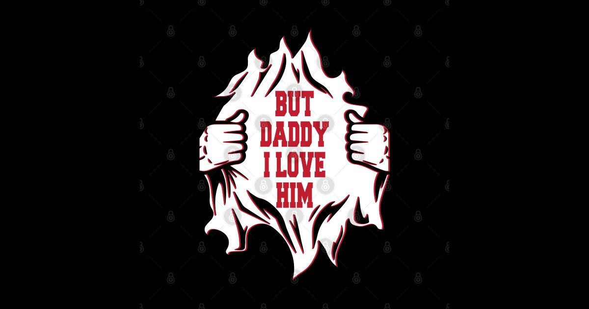 But Daddy I Love Him Hilarious Jokes I Love Him Sticker Teepublic 