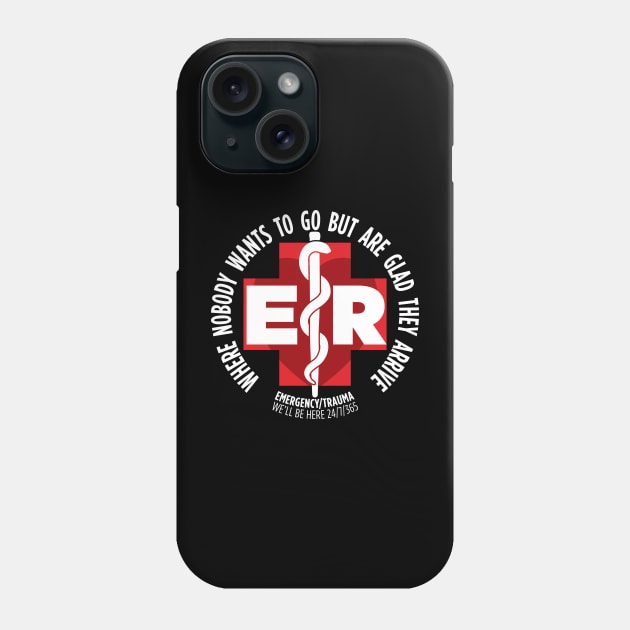 ER Where Your Always Glad You Came Phone Case by LaughingCoyote