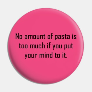 No Pasta is Too Much Pin