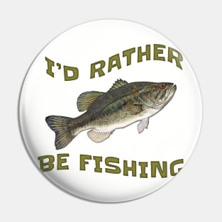 I'd Rather Be Fishing Bass Fish Pin