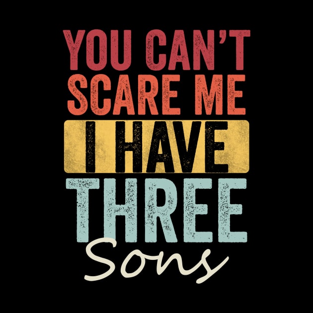 You can't scare me I have three sons by Horisondesignz