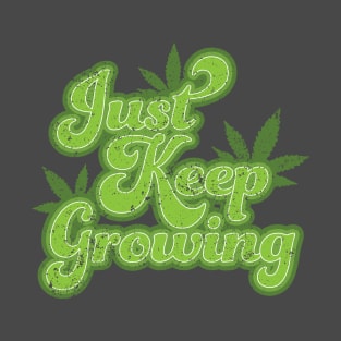 Just Keep Growing 420 T-Shirt