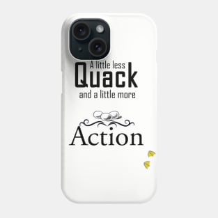 Less Quack, More Action Phone Case