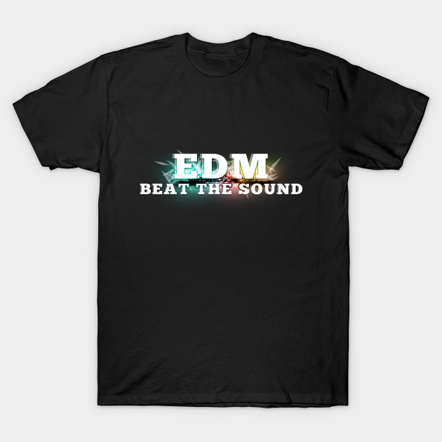 Edm Electronic Dance Music T Shirt Beat The Sound Clothing For