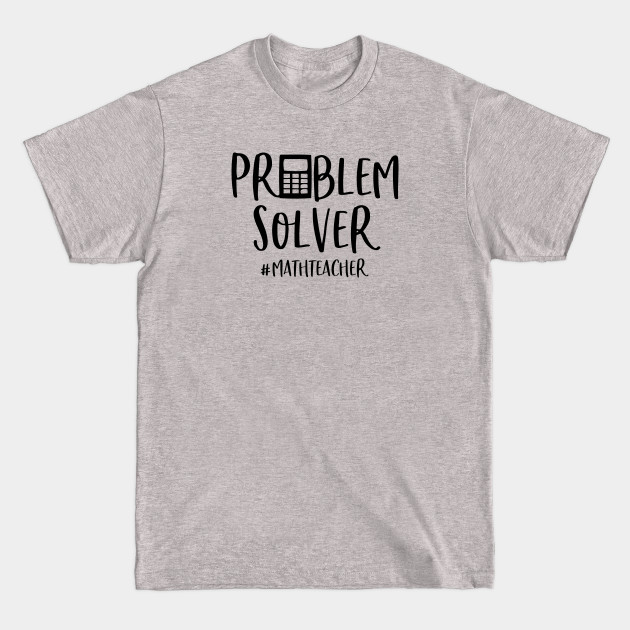 Disover Funny Math Teacher Gift Problem Solver - Math Teacher Gift - T-Shirt