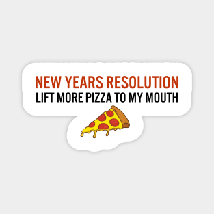 New years resolution: lift more pizza to my mouth Magnet