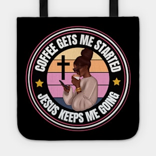 Coffee gets me started Jesus Keeps me going Tote