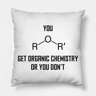 You Ether Get Organic Chemistry, Or You Don’t - Funny Chemistry Joke Pillow