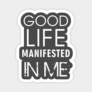 PU - Good Life Manifested in Me Magnet