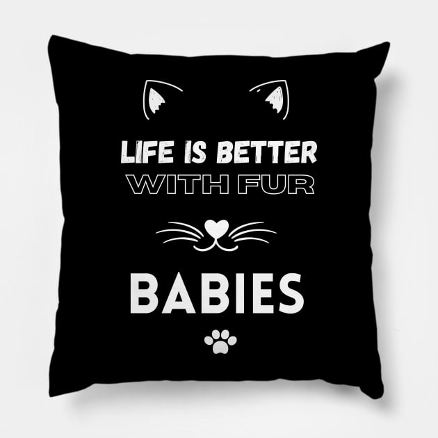 Life is Better with Fur Babies Funny Cat lovers Pillow by Hohohaxi