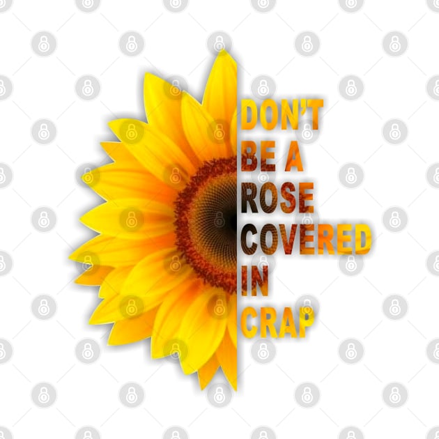 sunflower don't be a rose covered in crap by The Laughing Professor