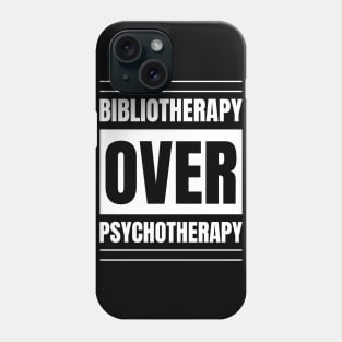 Registered Nurse Gift: Bibliotherapy over Psychotherapy - Love Reading Apparel Phone Case