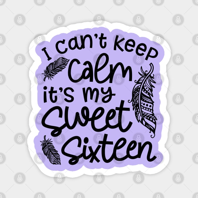 I Can't Keep Calm It's My Sweet Sixteen Funny Magnet by GlimmerDesigns