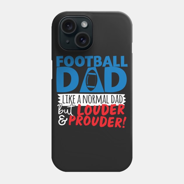 Football Dad Like A Normal Dad But Louder & Prouder Phone Case by thingsandthings