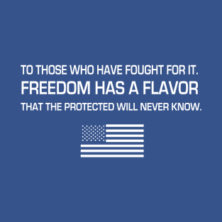 To those who have fought for it freedom has a flavor T-Shirt