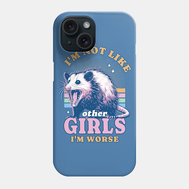 I’m Not Like Other Girls I’m Worse Possum Opossum Lover Phone Case by OrangeMonkeyArt