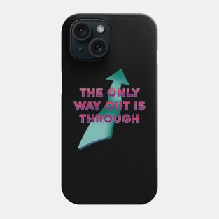 The only way out is through Phone Case