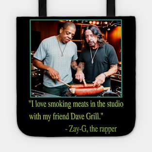 I Love Grilling Meats In The Studio With My Friend Dave Grill - Zay-G The Rapper Quote Tote