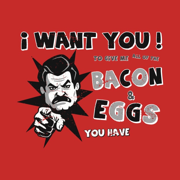 I Want You To Give Me All Of The BACON & EGGS You Have by eggtee_com