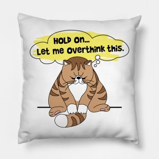 Hold On Let Me Overthink This Pillow