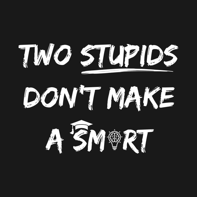 TWO STUPIDS DON'T MAKE A SMART by BOLTMIDO 