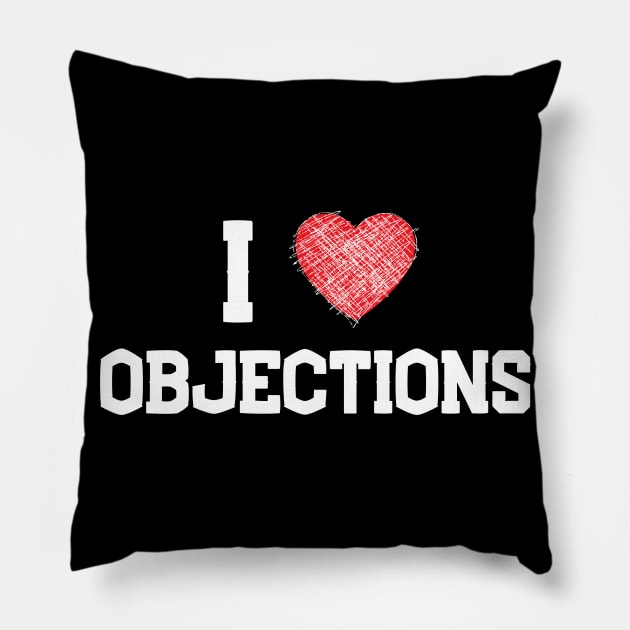 I love objections Pillow by Closer T-shirts