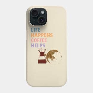 LIFE HAPPENS COFFEE HELPS Phone Case