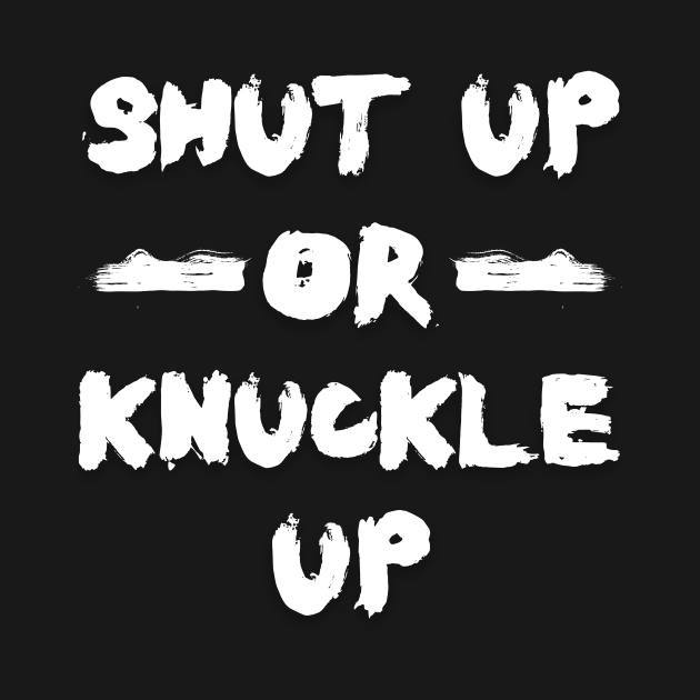 Shut Up or Knuckle Up by Rabeldesama