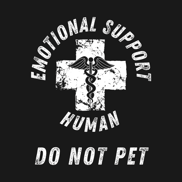 Emotional Support Human DO NOT PET by StarTshirts