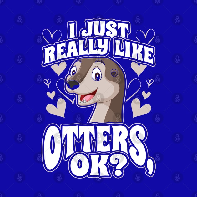 I just really like otters ok by aneisha