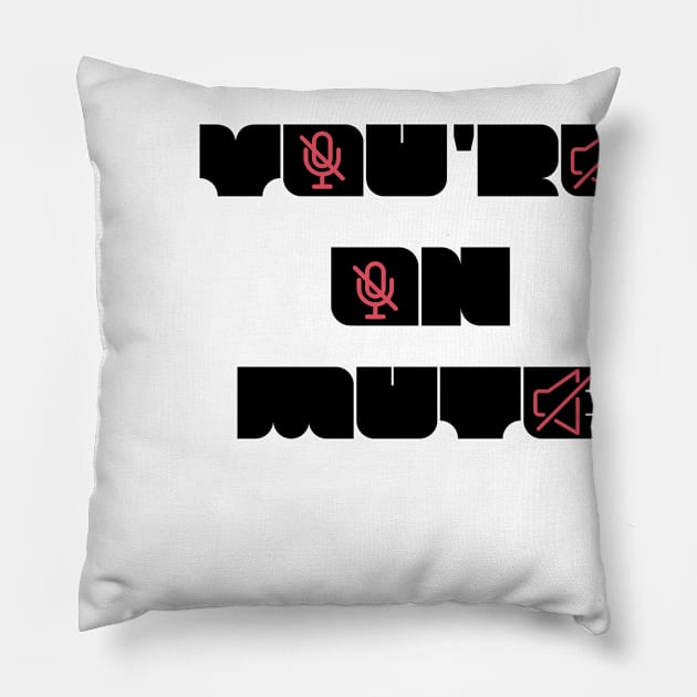 you are on mute new style Pillow by NickDsigns