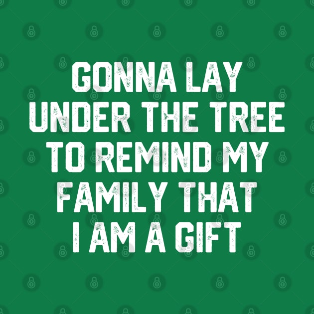 Gonna Lay Under The Tree To Remind My Family That I Am A Gift - Santa, Mens Christmas, Im the Gift, Family Christmas, Christmas Gifts #5 by SalahBlt